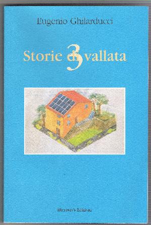 Storie di vallata 3: borghi perduti, leggende e personaggi del territorio nell'ultimo libro di Eugenio Ghilarducci
