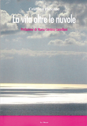 lA vita oltre le nuvole  - Fresco di stampa il libro di poesie di Cristina Parente è un percorso interiore in sintonia con la successione delle stagioni, dove le nuvole sono testimoni mute