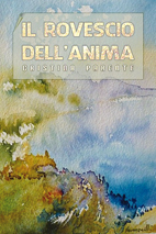 “Il rovescio dell'anima”, il romanzo di Cristina Parente con acquerelli di Immovilli