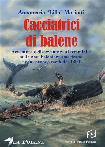 Cacciatrici di balene - Avventure e disavventure al femminile sulle navi baleniere americane nella seconda metà del 1800