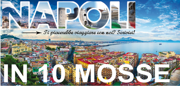 #CORFOLETRAVEL - Napoli in 3 giorni e 10 (insolite) mosse